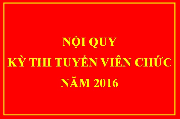 Nội quy kỳ thi tuyển viên chức năm 2016